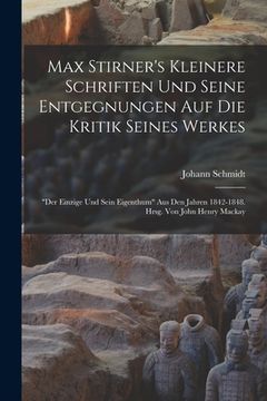 portada Max Stirner's Kleinere Schriften Und Seine Entgegnungen Auf Die Kritik Seines Werkes: "der Einzige Und Sein Eigenthum" Aus Den Jahren 1842-1848. Hrsg. (in German)
