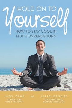 portada Hold On To Yourself: How To Stay Cool in Hot Conversations (en Inglés)