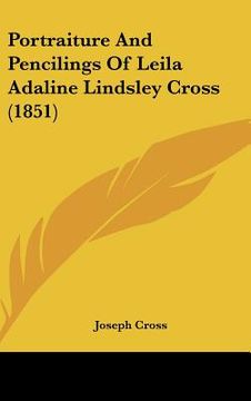 portada portraiture and pencilings of leila adaline lindsley cross (1851) (en Inglés)