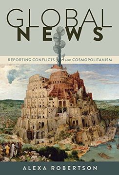 portada Global News: Reporting Conflicts and Cosmopolitanism (Global Crises and the Media)