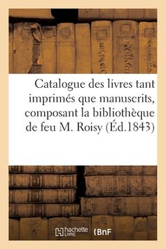 portada Catalogue Des Livres Tant Imprimés Que Manuscrits, Composant La Bibliothèque de Feu M. Roisy (en Francés)