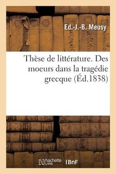 portada Thèse de Littérature. Des Moeurs Dans La Tragédie Grecque (in French)