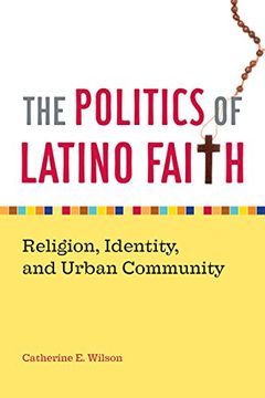 portada The Politics of Latino Faith: Religion, Identity, and Urban Community (en Inglés)