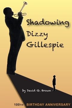 portada Shadowing Dizzy Gillespie: 100th Birthday Anniversary (B&W Edition) (in English)