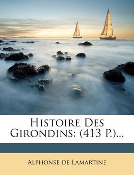 portada Histoire Des Girondins: (413 P.)... (en Francés)