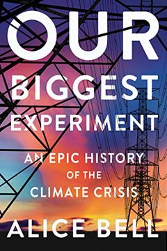 portada Our Biggest Experiment: An Epic History of the Climate Crisis