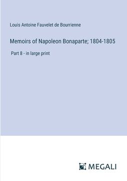 portada Memoirs of Napoleon Bonaparte; 1804-1805: Part 8 - in large print (en Inglés)