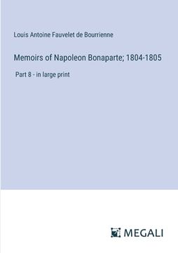 portada Memoirs of Napoleon Bonaparte; 1804-1805: Part 8 - in large print (in English)