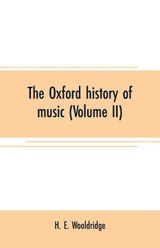 portada The Oxford history of music (Volume II): The Polyphonic period Part II Method of Musical Art (in English)