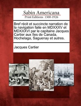 portada Bref récit et succincte narration de la navigation faite en MDXXXV et MDXXXVI par le capitaine Jacques Cartier aux îles de Canada, Hochelaga, Saguenay et autres.