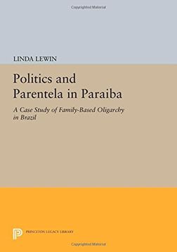 portada Politics and Parentela in Paraiba: A Case Study of Family-Based Oligarchy in Brazil (Princeton Legacy Library) (en Inglés)