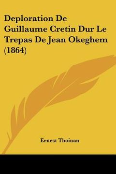 portada Deploration De Guillaume Cretin Dur Le Trepas De Jean Okeghem (1864) (en Francés)