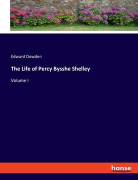 portada The Life of Percy Bysshe Shelley: Volume I (in English)
