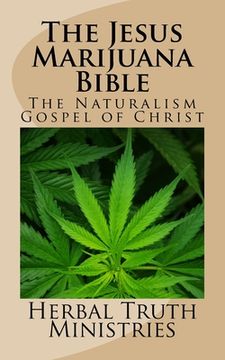 portada The Jesus Marijuana Bible: The Naturalism Gospel of Christ (en Inglés)