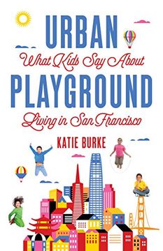 portada Urban Playground: What Kids say About Living in san Francisco (en Inglés)