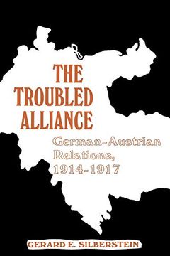 portada The Troubled Alliance: German-Austrian Relations, 1914-1917 (in English)