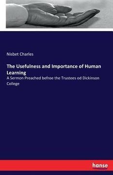 portada The Usefulness and Importance of Human Learning: A Sermon Preached befroe the Trustees od Dickinson College (en Inglés)