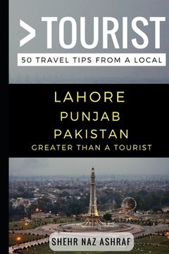 portada Greater Than a Tourist - Lahore Punjab Pakistan: 50 Travel Tips from a Local (en Inglés)