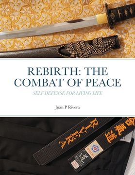 portada Rebirth: THE COMBAT OF PEACE: Self Defense for Living Life (en Inglés)