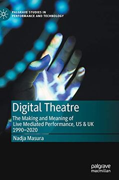 portada Digital Theatre: The Making and Meaning of Live Mediated Performance, us & uk 1990-2020 (Palgrave Studies in Performance and Technology) (in English)