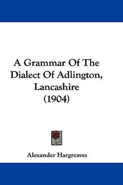 portada a grammar of the dialect of adlington, lancashire (1904) (in English)