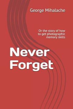 portada Never Forget: Or the Story of How to Get Photographic Memory Skills (en Inglés)