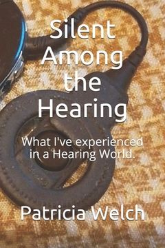 portada Silent Among the Hearing: What I've experienced in a Hearing World. (en Inglés)
