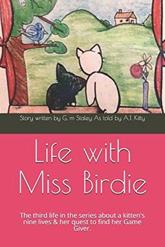 portada Life With Miss Birdie: The Third Life in the Series About a Kitten's Nine Lives & her Quest to Find her Game Giver. (Name Giver Series) (en Inglés)
