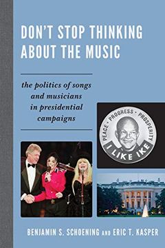 portada Don't Stop Thinking About the Music: The Politics of Songs and Musicians in Presidential Campaigns (en Inglés)