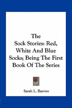 portada the sock stories: red, white and blue socks; being the first book of the series (en Inglés)
