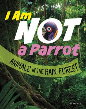 portada I Am Not a Parrot: Animals in the Rain Forest (in English)