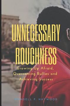 portada Unnecessary Roughness: Growing Up Afraid, Overcoming Bullies and Achieving Success (en Inglés)