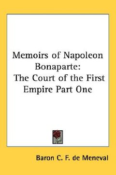 portada memoirs of napoleon bonaparte: the court of the first empire part one (en Inglés)