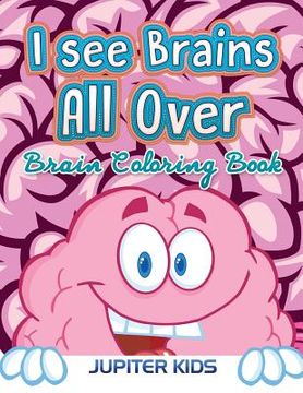 portada I see Brains All Over: Brain Coloring Book (en Inglés)