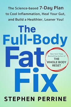 portada The Full-Body fat Fix: The Science-Based 7-Day Plan to Cool Inflammation, Heal Your Gut, and Build a Healthier, Leaner you (en Inglés)