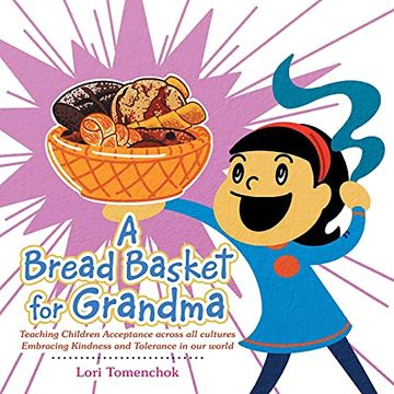 portada A Bread Basket for Grandma: Teaching Children Acceptance Across all Cultures Embracing Kindness and Tolerance in our World 