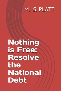 portada Nothing Is Free: Resolve the National Debt (en Inglés)