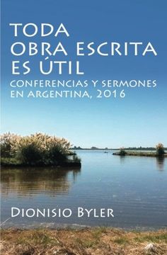 portada Toda obra escrita es útil: Conferencias y sermones en Argentina, 2016