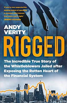 portada Rigged: The Incredible True Story of the Whistleblowers Jailed After Exposing the Rotten Heart of the Financial System (en Inglés)