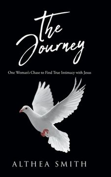 portada The Journey: One Woman's Chase to Find True Intimacy with Jesus: Based on Althea Smith's life story (en Inglés)