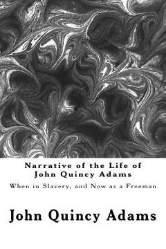 portada Narrative of the Life of John Quincy Adams: When in Slavery, and Now as a Freeman