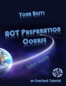 portada Your Best: ACT Preparation Course Tutor Guide: an Overlook Tutorial (en Inglés)