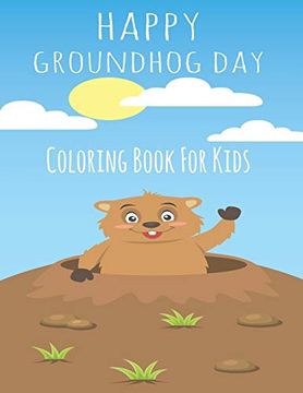 portada Happy Groundhog day Coloring Book for Kids: Funny Groundhog Animal Coloring Book Great Gift for Birthday Party to Boys & Girls, Ages 4-8 