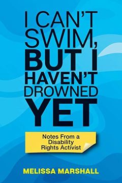 portada I Can't Swim, but i Haven't Drowned yet Notes From a Disability Rights Activist (en Inglés)