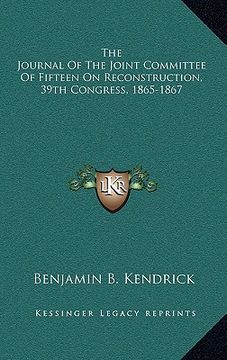portada the journal of the joint committee of fifteen on reconstruction, 39th congress, 1865-1867 (in English)