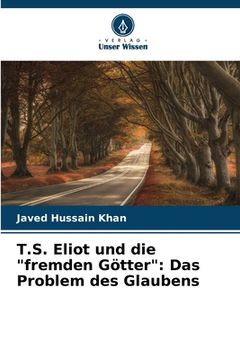 portada T.S. Eliot und die "fremden Götter": Das Problem des Glaubens (en Alemán)