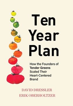 portada Ten Year Plan: How the Founders of Tender Greens Scaled Their Heart-Centered Brand (en Inglés)