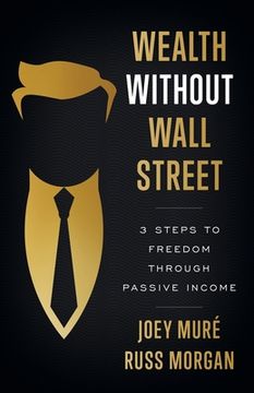 portada Wealth Without Wall Street: 3 Steps to Freedom Through Passive Income (en Inglés)