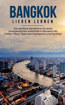 portada Bangkok Lieben Lernen: Der Perfekte Reiseführer für Einen Unvergesslichen Aufenthalt in Bangkok Inkl. Insider-Tipps, Tipps zum Geldsparen und Packliste (en Alemán)