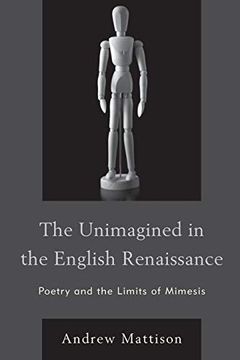 portada The Unimagined in the English Renaissance: Poetry and the Limits of Mimesis (in English)